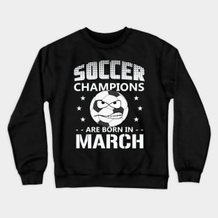 Soccer Champions are Born in March Crewneck Sweatshirt